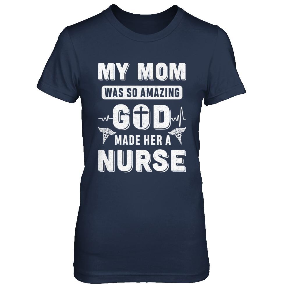 My Mom Was So Amazing God Make Her A Nurse-T-Shirt & Hoodie-Women's T-Shirt-Navy