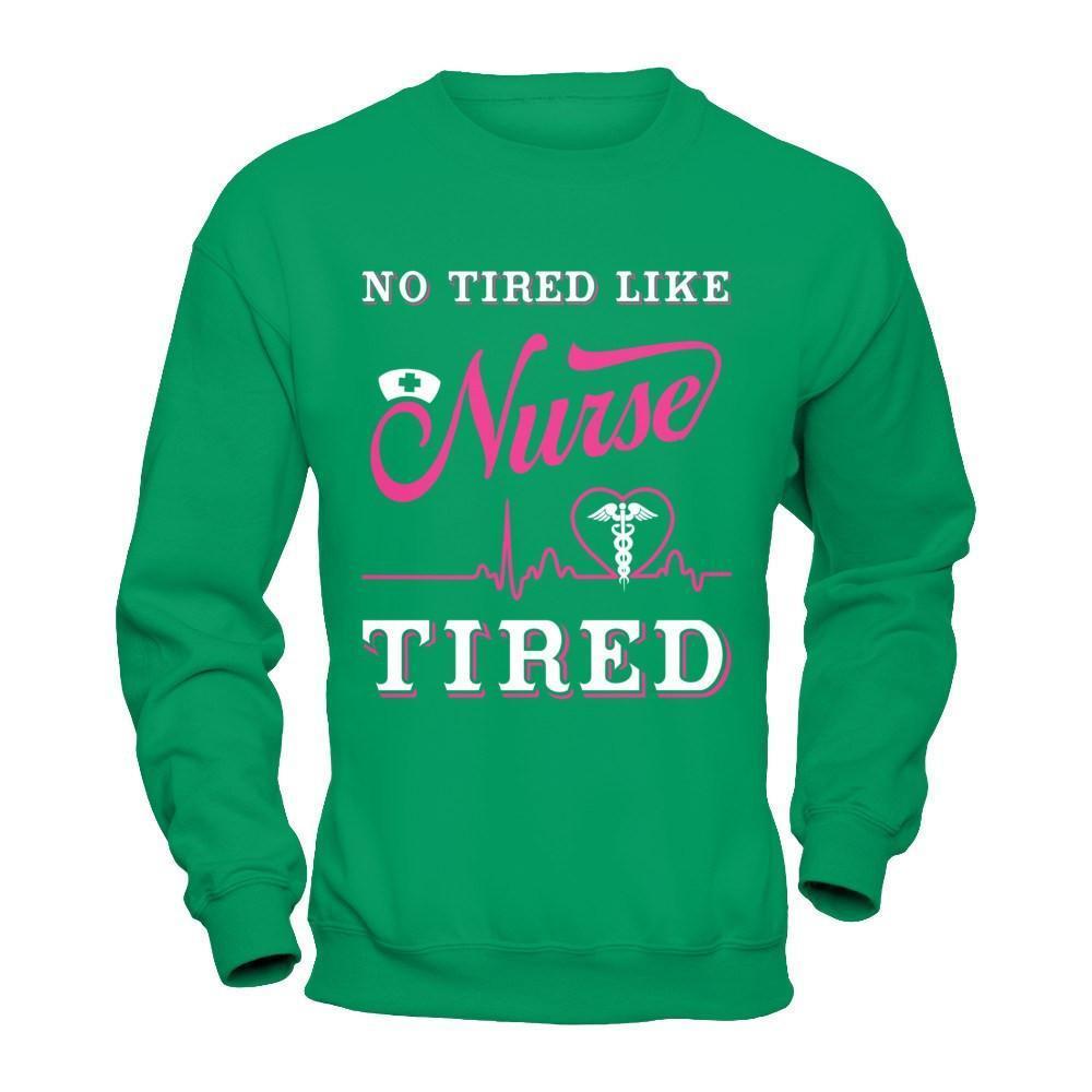 No Tired Like Nurse Tired-T-Shirt & Hoodie-Crewneck Sweatshirt-Irish Green