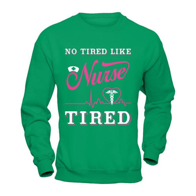 No Tired Like Nurse Tired-T-Shirt & Hoodie-Crewneck Sweatshirt-Irish Green