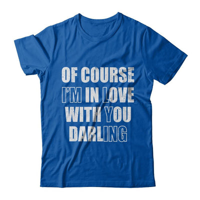 I'm Lying Of Course I'm In Love With You Darling-T-Shirt & Hoodie-Premium T-Shirt-Royal
