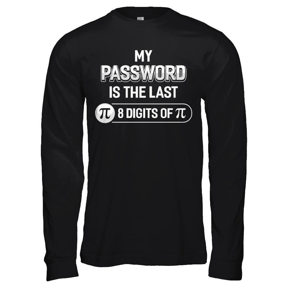 My Password Is The Last 8 Digits Of Pi Day-T-Shirt & Hoodie-Long Sleeve T-Shirt-Black