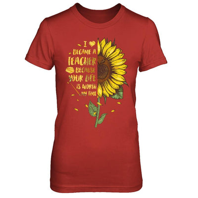 I Became A Teacher Because Your Life Is Worth My Time-T-Shirt & Hoodie-Women's T-Shirt-Red