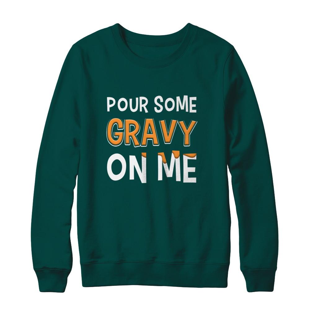 Pour Some Gravy On Me Turkey Thanksgiving-T-Shirt & Sweatshirt-Crewneck Sweatshirt-Deep Forest