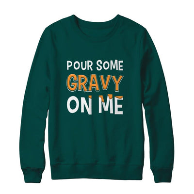 Pour Some Gravy On Me Turkey Thanksgiving-T-Shirt & Sweatshirt-Crewneck Sweatshirt-Deep Forest