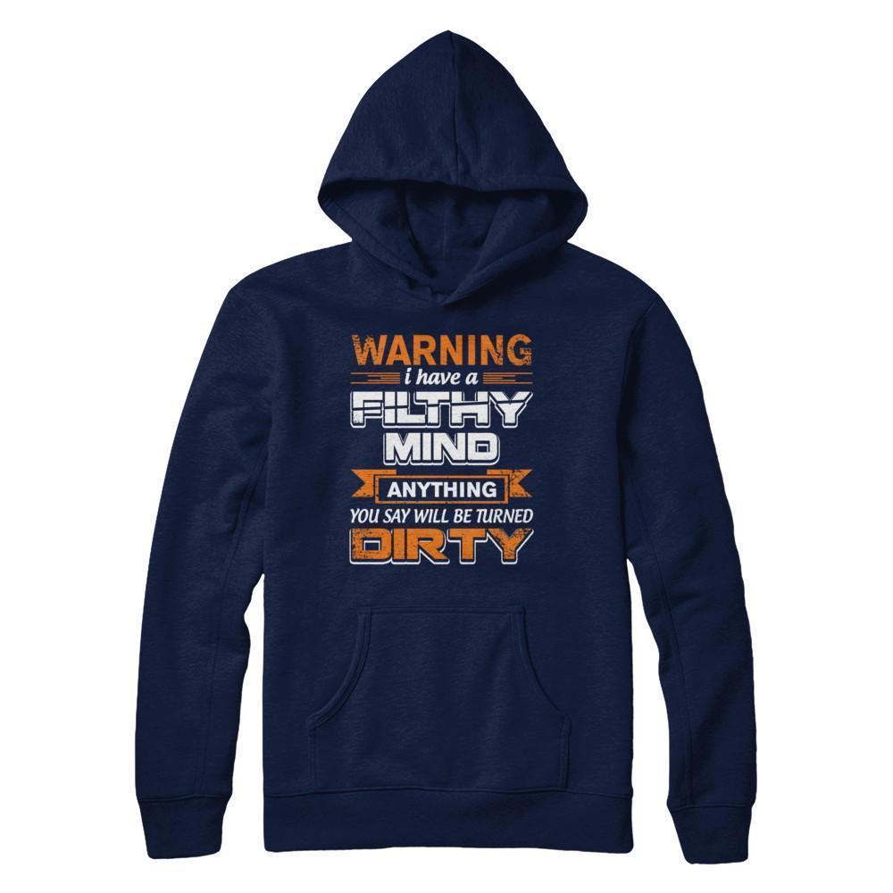 I Have A Filthy Mind Anything You Say Will Be Turned Dirty-T-Shirt & Hoodie-Pullover Hoodie-Navy