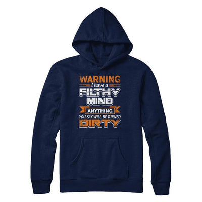 I Have A Filthy Mind Anything You Say Will Be Turned Dirty-T-Shirt & Hoodie-Pullover Hoodie-Navy