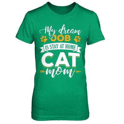 My Dreamed Job Is Stay At Home Cat Mom-T-Shirt & Sweatshirt-Women's T-Shirt-Irish Green