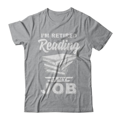 I'm Retired Reading Is My Job Read Books-T-Shirt & Hoodie-Classic T-Shirt-Sport Grey