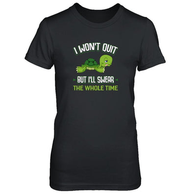 I Won't Quit But I'll Swear The Whole Time-T-Shirt & Tank Top-Women's T-Shirt-Black