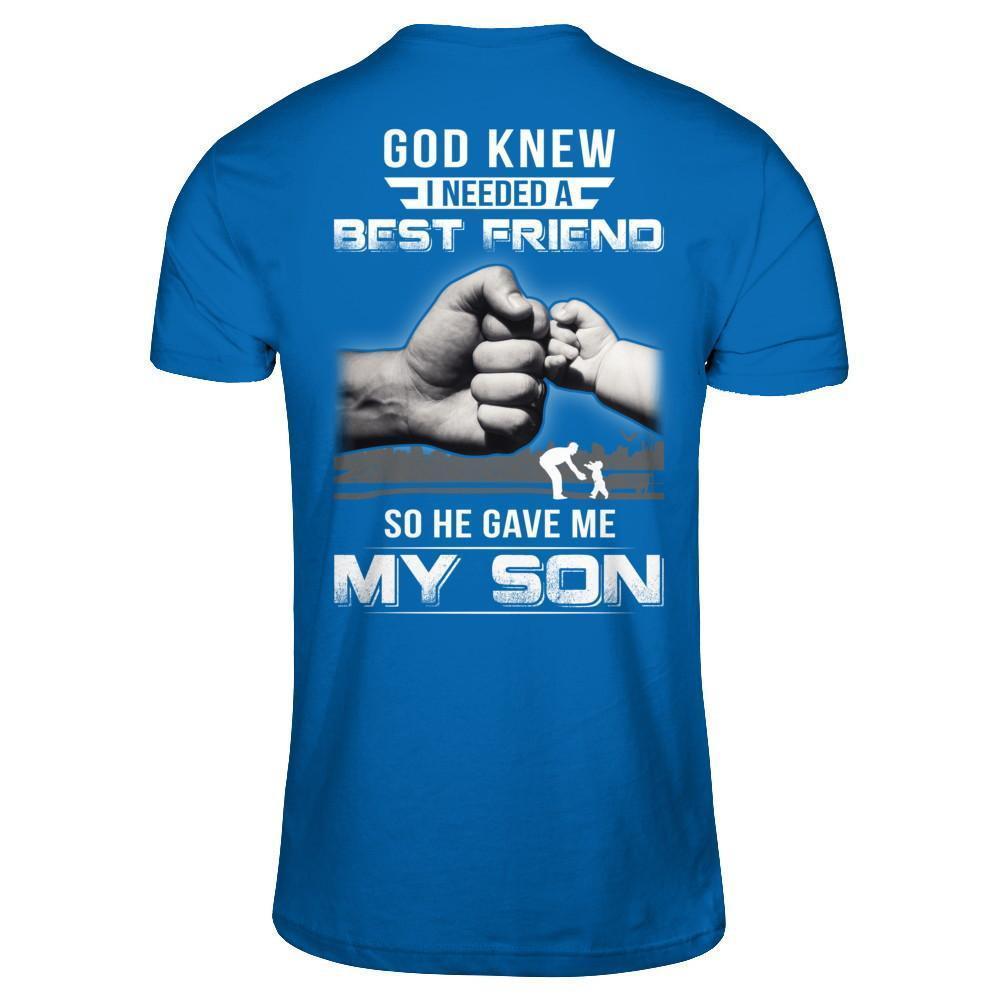 God Knew I Needed A Best Friend So He Gave My Son-T-Shirt & Hoodie-Classic T-Shirt-Royal