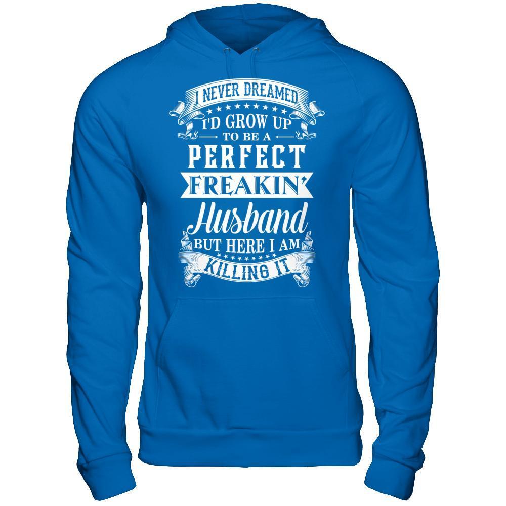 I Never Dreamed I'd Grow Up To Be A Perfect Freakin' Husband-T-Shirt & Hoodie-Pullover Hoodie-Royal
