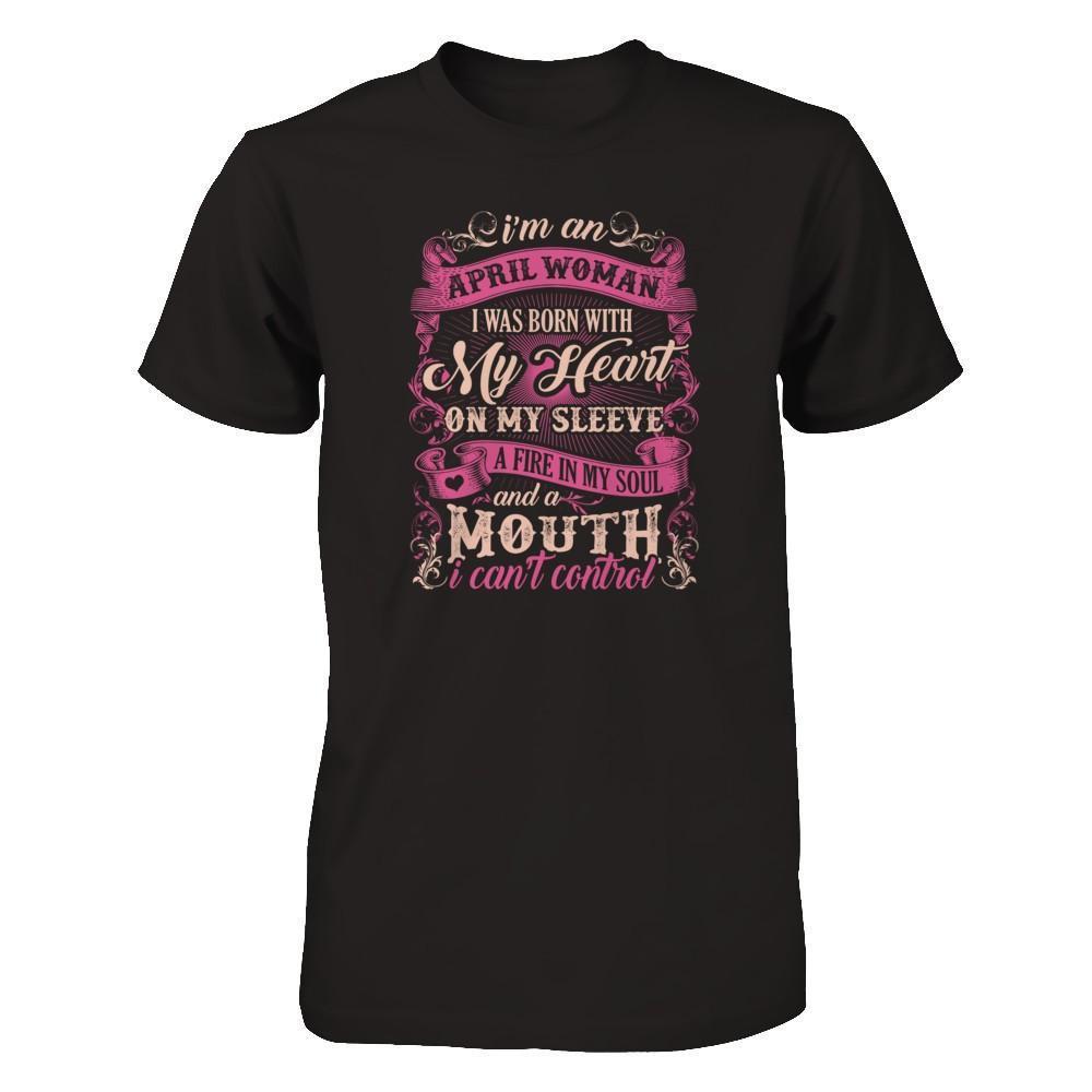 I Am An April Woman I Was Born With My Heart On My Sleeve-T-Shirt & Tank Top-Premium T-Shirt-Black