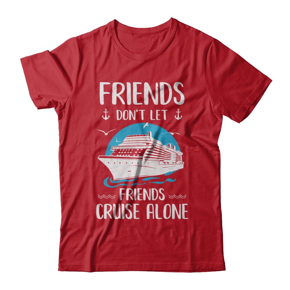 Friends Don't Let Friends Cruise Alone-T-Shirt & Hoodie-Classic T-Shirt-Red