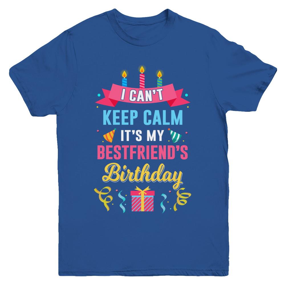I Can't Keep Calm It's My Bestfriend's Birthday Youth-Youth Shirt-Youth T-Shirt-Royal
