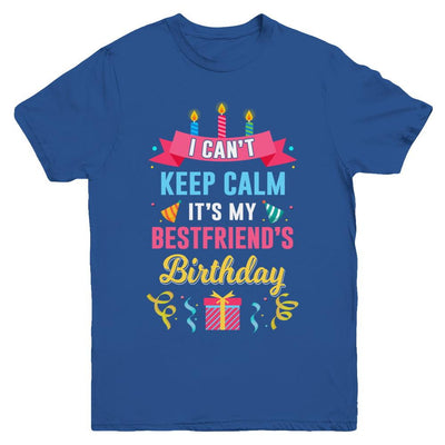 I Can't Keep Calm It's My Bestfriend's Birthday Youth-Youth Shirt-Youth T-Shirt-Royal