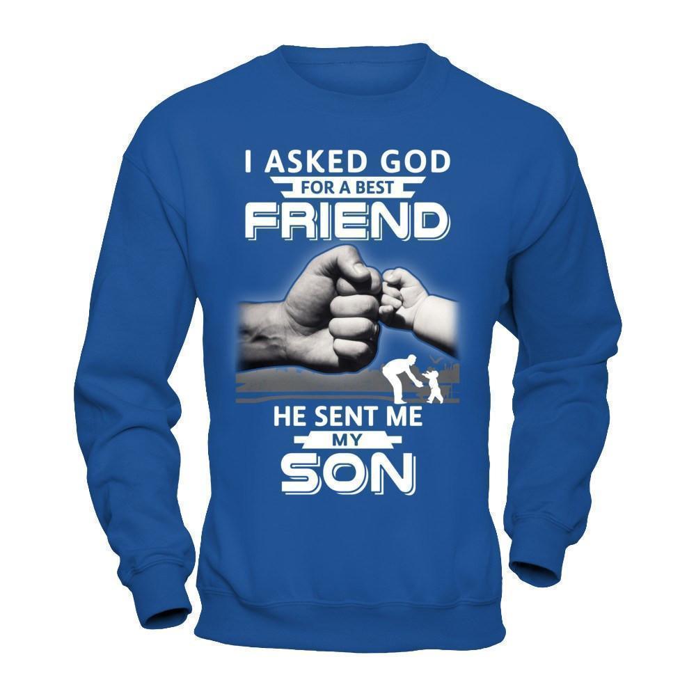 I Asked God For A Best Friend He Sent Me My Son-T-Shirt & Hoodie-Crewneck Sweatshirt-Royal
