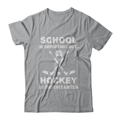 School Important Hockey Is Importanter Gift-T-Shirt & Hoodie-Classic T-Shirt-Sport Grey