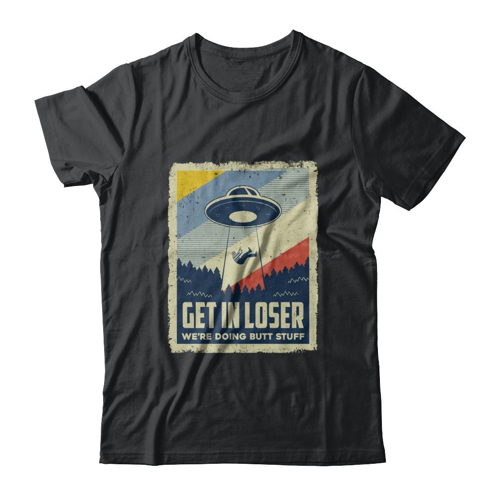 Vintage Get In Loser We're Doing Butt Stuff