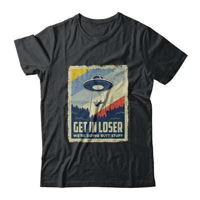 Vintage Get In Loser We're Doing Butt Stuff-T-Shirt & Hoodie-Classic T-Shirt-Black