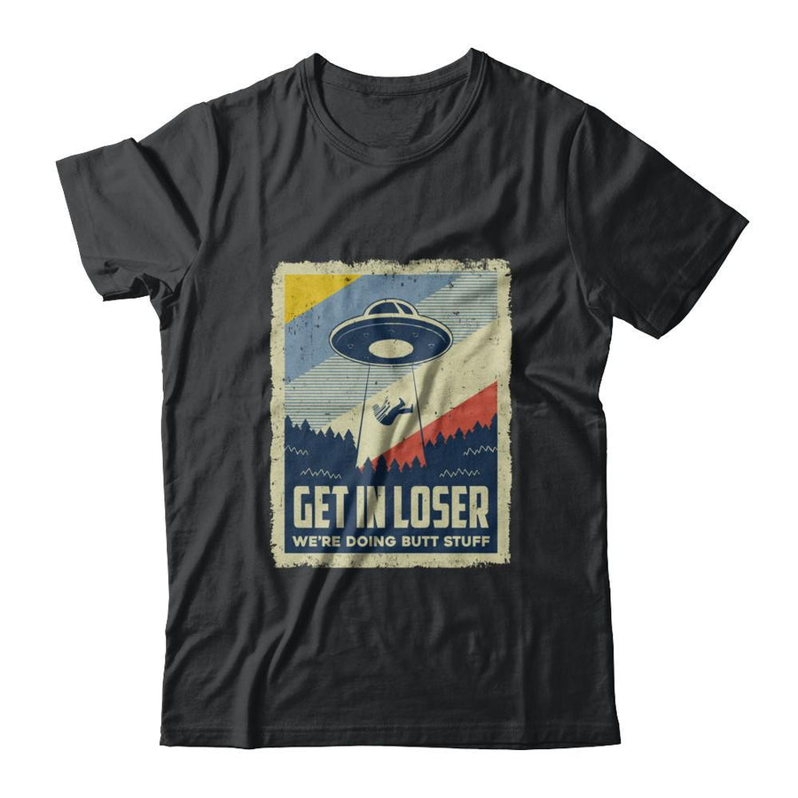Vintage Get In Loser We're Doing Butt Stuff-T-Shirt & Hoodie-Classic T-Shirt-Black