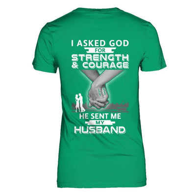 I Asked God For Strength And Courage He Sent Me My Husband-T-Shirt & Hoodie-Women's T-Shirt-Irish Green
