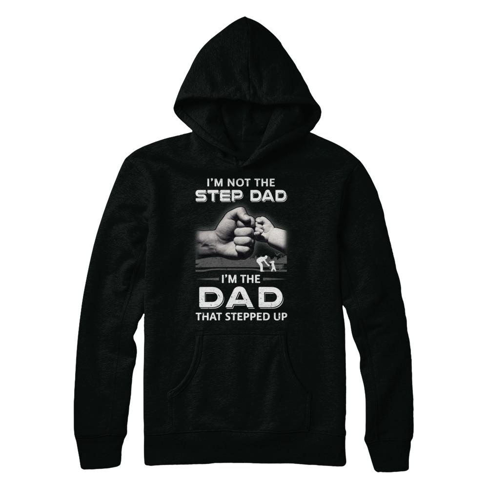 I'm Not The Step Dad I'm The Dad That Stepped Up Fathers Day-T-Shirt & Hoodie-Pullover Hoodie-Black