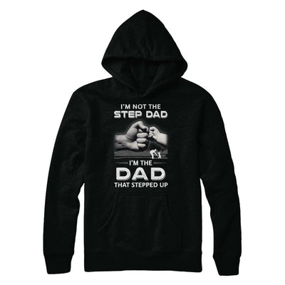 I'm Not The Step Dad I'm The Dad That Stepped Up Fathers Day-T-Shirt & Hoodie-Pullover Hoodie-Black