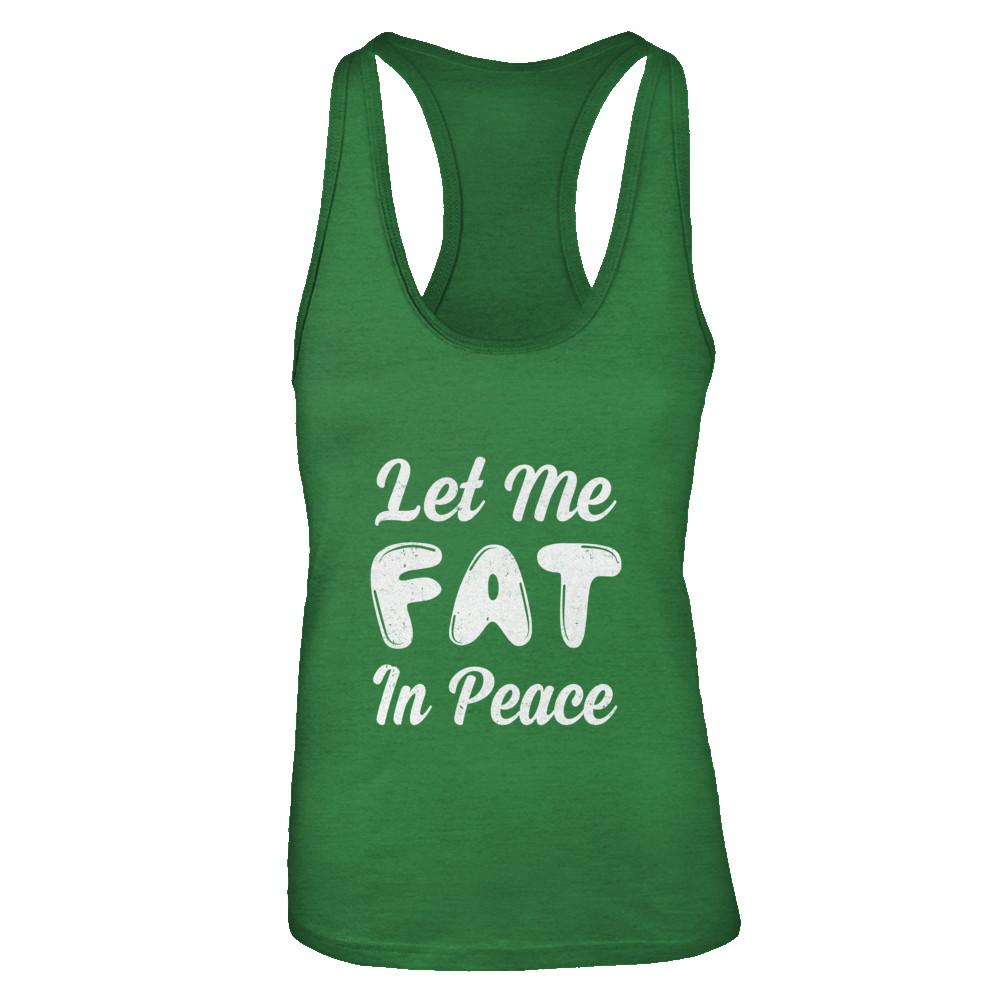 Let Me Fat In Peace Chubby Girl-T-Shirt & Tank Top-Women's Ideal Racerback Tank-Kelly Green