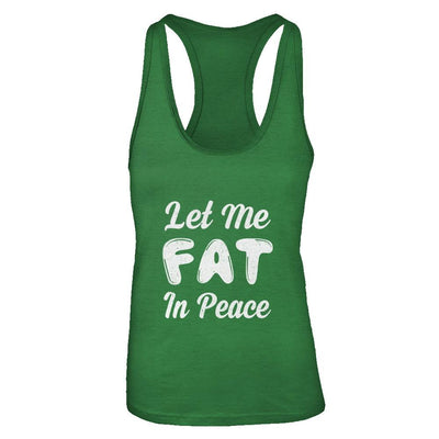 Let Me Fat In Peace Chubby Girl-T-Shirt & Tank Top-Women's Ideal Racerback Tank-Kelly Green