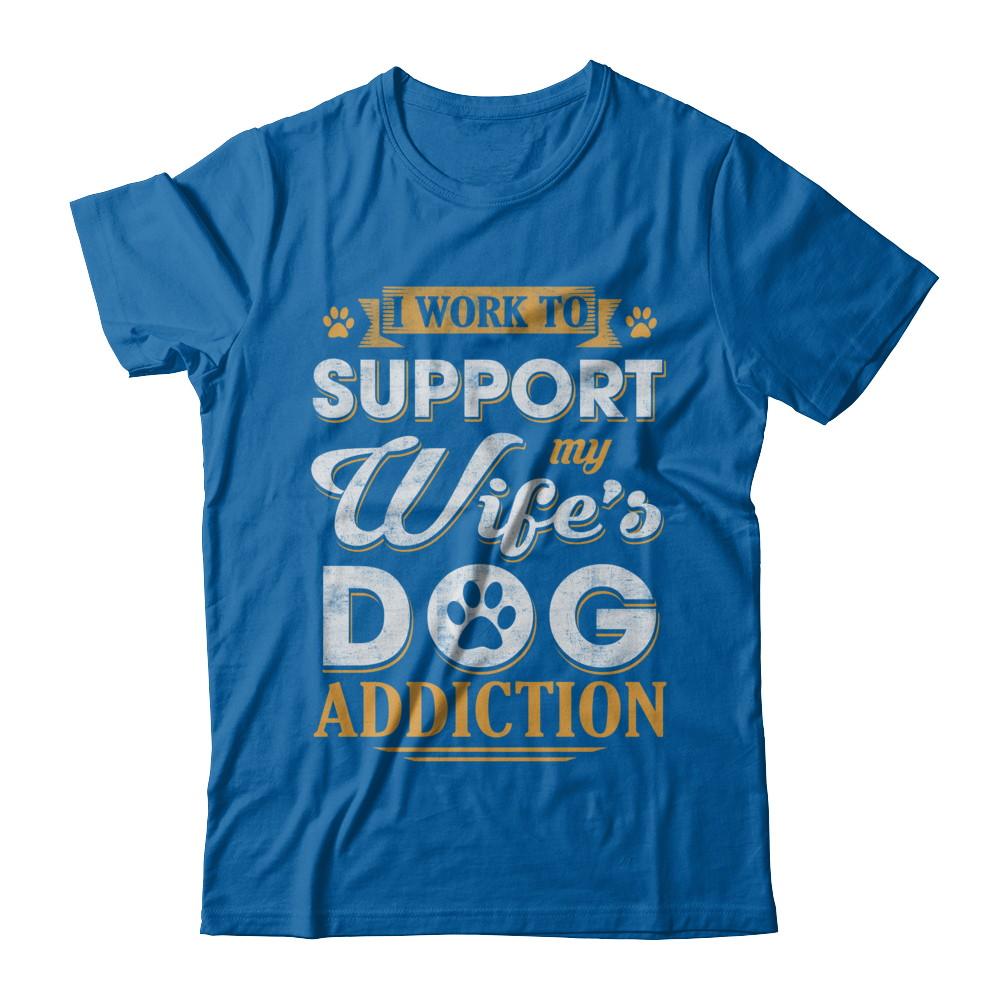 I Work To Support My Wife's Dog Addiction-T-Shirt & Hoodie-Classic T-Shirt-Royal