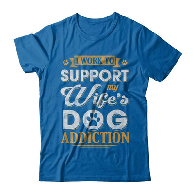 I Work To Support My Wife's Dog Addiction-T-Shirt & Hoodie-Classic T-Shirt-Royal
