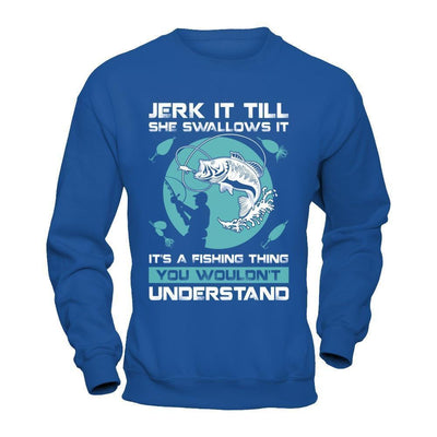 Jerk It Till She Swallows It It's A Fishing Thing-T-Shirt & Hoodie-Crewneck Sweatshirt-Royal