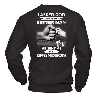 I Asked God To Make Me A Better Man He Sent Me My GrandSon-T-Shirt & Hoodie-