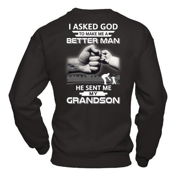 I Asked God To Make Me A Better Man He Sent Me My GrandSon-T-Shirt & Hoodie-Crewneck Sweatshirt-Black