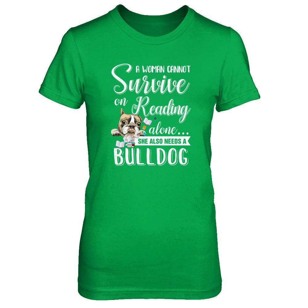 A Woman Cannot Survive On Reading Alone Bulldog-T-Shirt & Tank Top-Women's T-Shirt-Irish Green