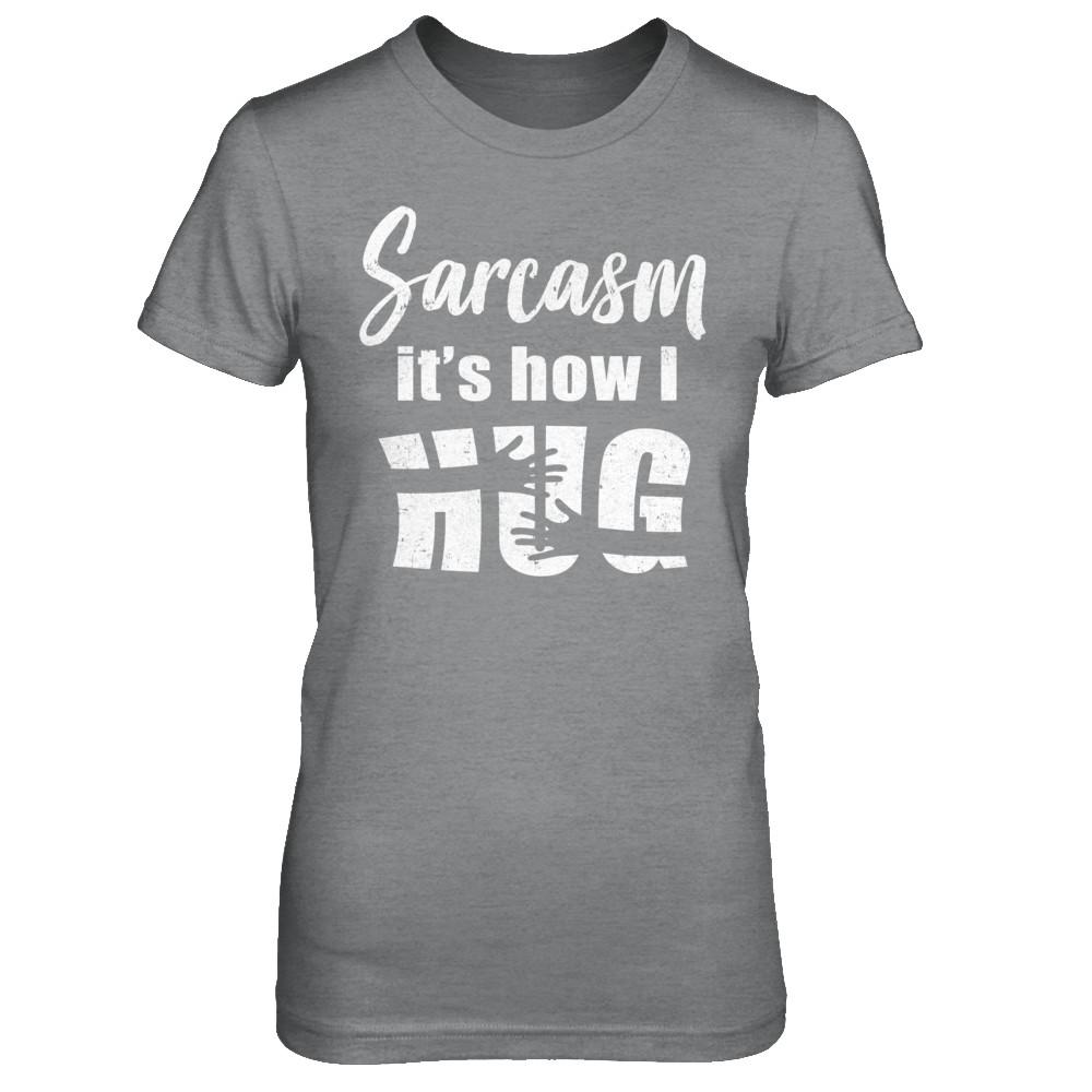 Sarcasm It's How I Hug-T-Shirt & Hoodie-Women's T-Shirt-Sport Grey