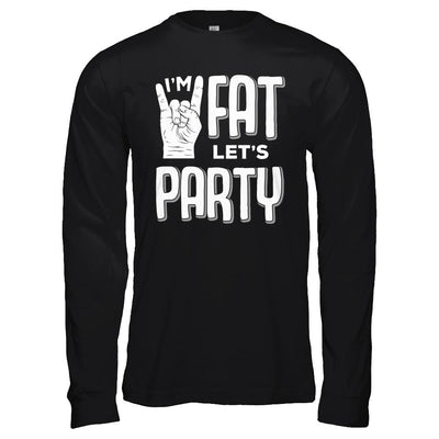 I'm Fat Let's Party Funny Drinking Beer Wine-T-Shirt & Hoodie-Long Sleeve T-Shirt-Black