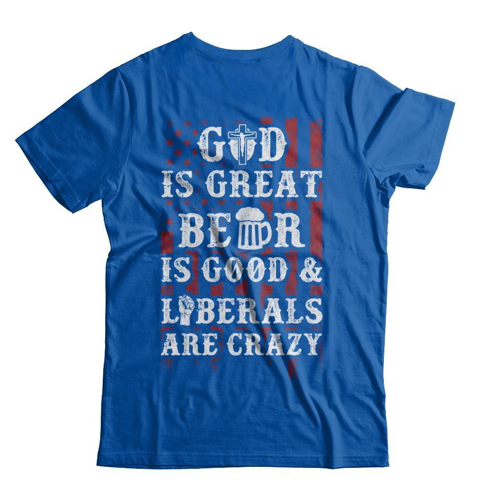 God Is Great Beer Is Good And Liberals Are Crazy-T-Shirt & Hoodie-Premium T-Shirt-Royal