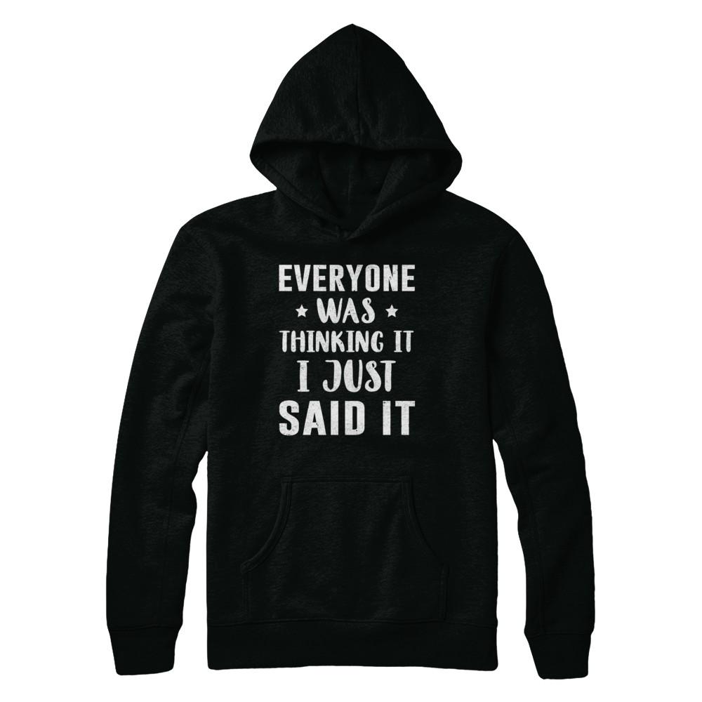 Everyone Was Thinking It I Just Said It-T-Shirt & Hoodie-Pullover Hoodie-Black