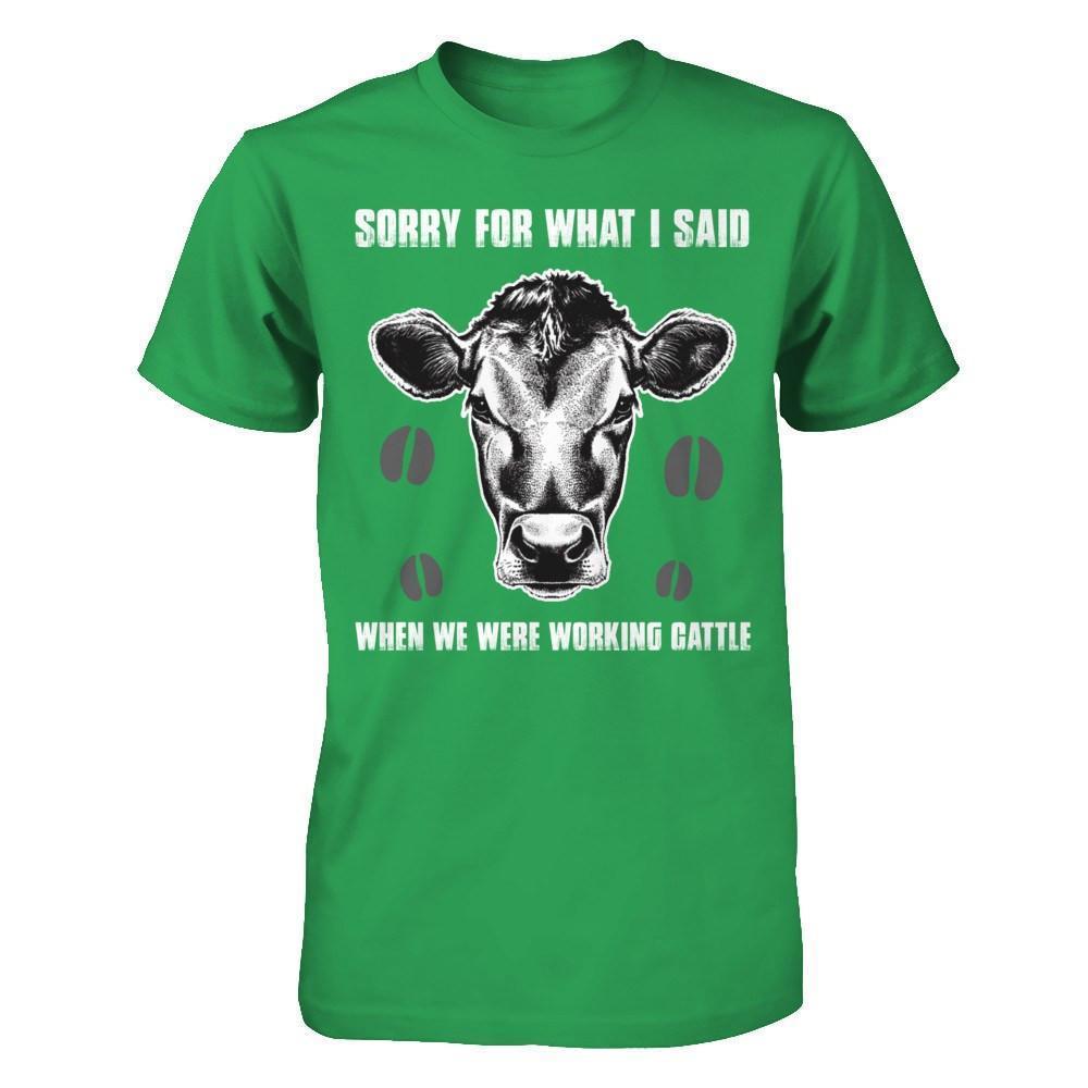 Sorry For What I Said When We Were Working Cattle-T-Shirt & Hoodie-Premium T-Shirt-Kelly Green