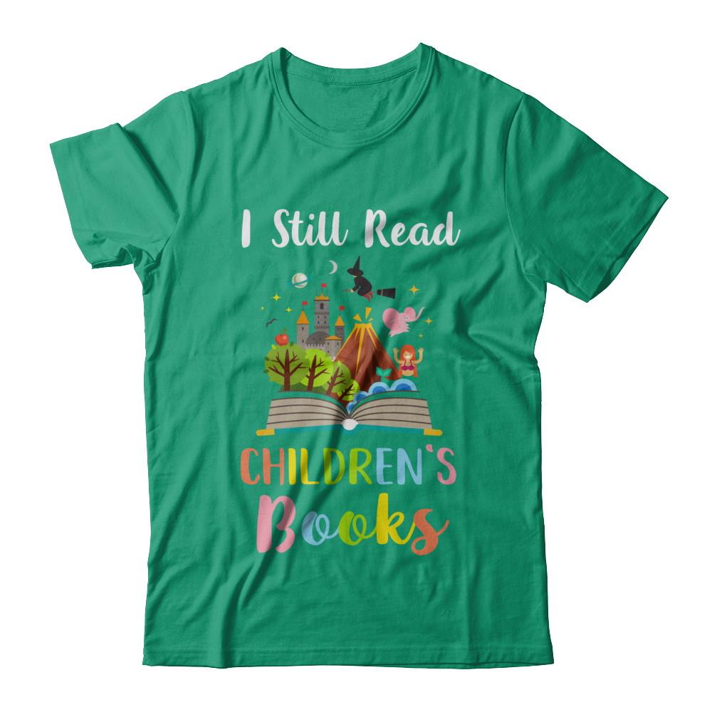I Still Read Children's Books Funny Reading Book-T-Shirt & Hoodie-Classic T-Shirt-Kelly Green