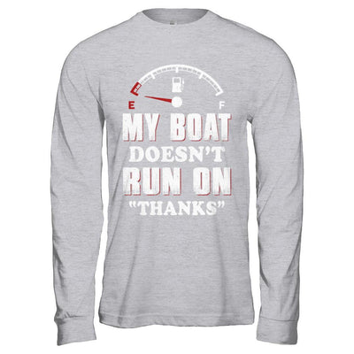 My Boat Doesn't Run On Thanks-T-Shirt & Hoodie-Long Sleeve T-Shirt-Sport Grey