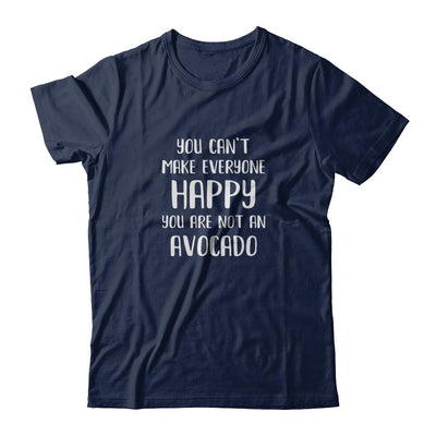 You Can't Make Everyone Happy You Are Not An Avocado-T-Shirt & Tank Top-Classic T-Shirt-Navy