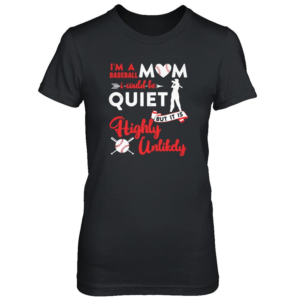 I'm A Baseball Mom I Could Be Quiet It Is Highly Unilkely-T-Shirt & Tank Top-Women's T-Shirt-Black