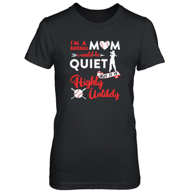 I'm A Baseball Mom I Could Be Quiet It Is Highly Unilkely-T-Shirt & Tank Top-Women's T-Shirt-Black