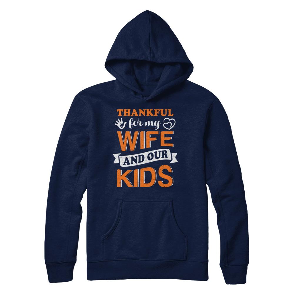 Thankful For My Wife And Our Kids Thanksgiving Day-T-Shirt & Hoodie-Pullover Hoodie-Navy