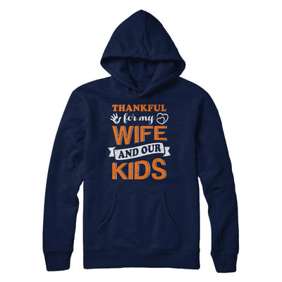 Thankful For My Wife And Our Kids Thanksgiving Day-T-Shirt & Hoodie-Pullover Hoodie-Navy