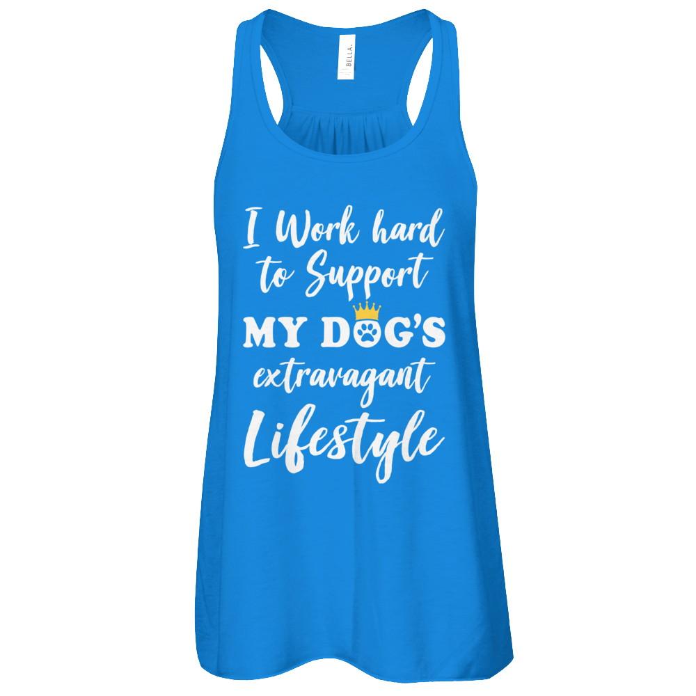 I Work Hard To Support My Dog's Extravagant Lifestyle-T-Shirt & Tank Top-Women's Flowy Racerback Tank-True Royal