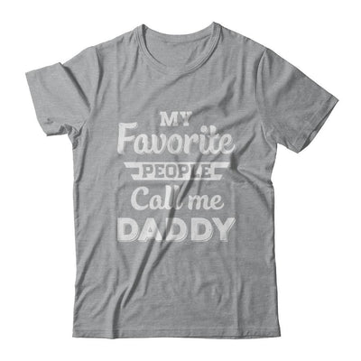 My Favorite People Call Me Daddy Fathers Day Gift-T-Shirt & Hoodie-Classic T-Shirt-Sport Grey