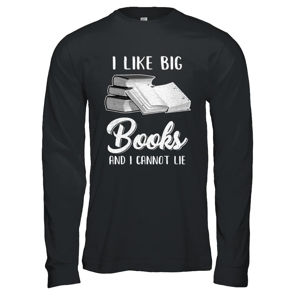 I Like Big Books And I Can Not Lie Reading Book-T-Shirt & Hoodie-Long Sleeve T-Shirt-Black
